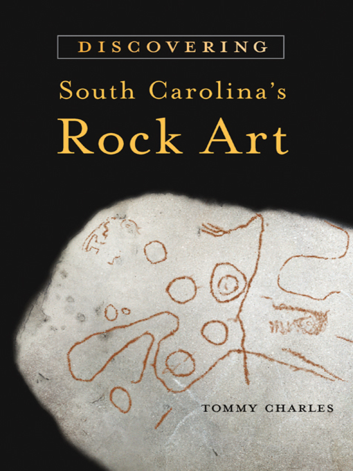Title details for Discovering South Carolina's Rock Art by Tommy Charles - Available